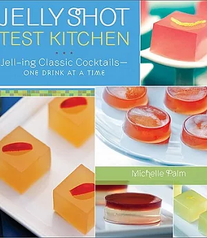 Jelly Shot Test Kitchen: Jell-ing Classic Cocktails-One Drink at a Time