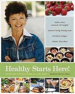 Healthy Starts Here!: 140 Recipes That Will Make You Feel Great