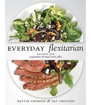 Everyday Flexitarian: Recipes for Vegetarians & Meat Lovers Alike