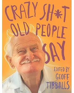 Crazy Sh*t Old People Say