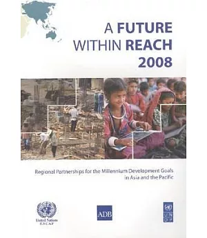 A Future Within Reach 2008: Regional Partnerships for the Millennium Developments Goals in Asia and the Pacific