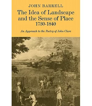 The Idea of Landscape and the Sense of Place 1730-1840: An Approach to the Poetry of John Clare