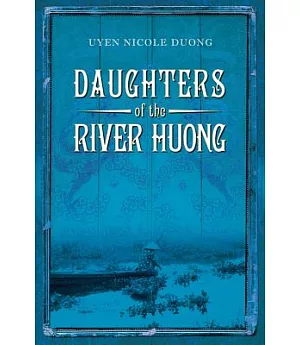Daughters of the River Huong: Stories of a Vietnamese Royal Concubine and Her Descendants
