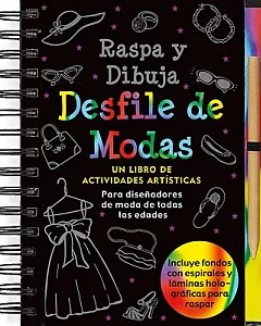 Desfile de Modas Raspa y Dibuja / Fashion Show Scratch and Sketch: Un libro de actividades artisticas para disenadores de moda d