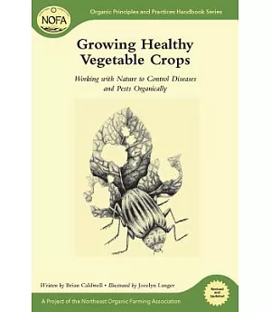 Growing Healthy Vegetable Crops: Working with Nature to Control Diseases and Pests Organically