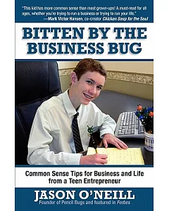 Bitten by the Business Bug: Common Sense Tips for Business and Life from a Teen Entrepreneur