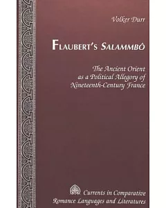 Flaubert’s Salammbo: The Ancient Orient As a Political Allegory of Nineteenth-Century France
