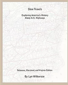 Slow Travels- Delaware, Maryland, and Virginia: Exploring America’s History Along U.s. Highways