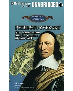 Peter Stuyvesant: New Amsterdam and the Origins of New York Library Edition