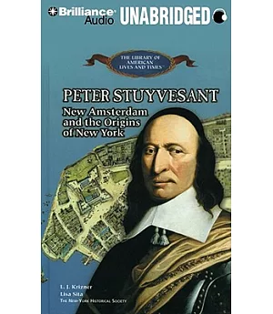 Peter Stuyvesant: New Amsterdam and the Origins of New York Library Edition