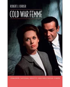 Cold War Femme: Lesbianism, National Identity, and Hollywood Cinema