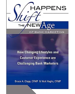 Shift Happens: The New Age of Bank Marketing: How Changing Lifestyles and Customer Experience Are Challenging Bank Marketers