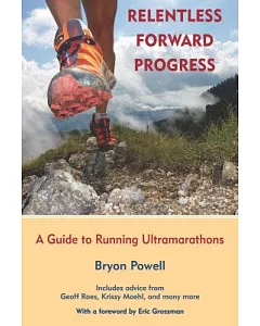 Relentless Forward Progress: A Guide to Running Ultramarathons