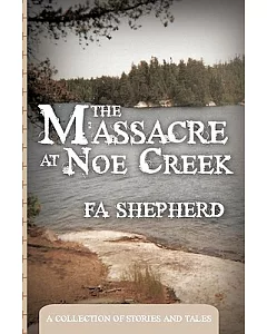 The Massacre at Noe Creek: A Collection of Stories and Tales