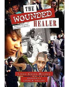 The Wounded Healer: Real Stories About Real People Restored to His Glory