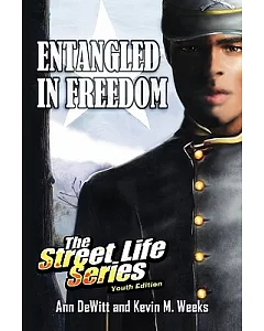 Entangled in Freedom: A Civil War Story - the Street Life Series Youth Edition