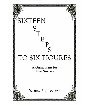 Sixteen Steps to Six Figures: A Game Plan for Sales Success