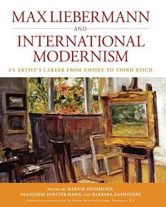 Max Liebermann and International Modernism: An Artist’s Career from Empire to Third Reich