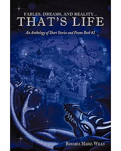Fables, Dreams, and Reality,that’s Life: An Anthology of Short Stories and Poems