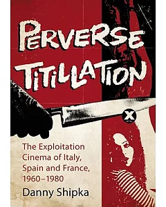 Perverse Titillation: The Exploitation Cinema of Italy, Spain and France, 1960-1980