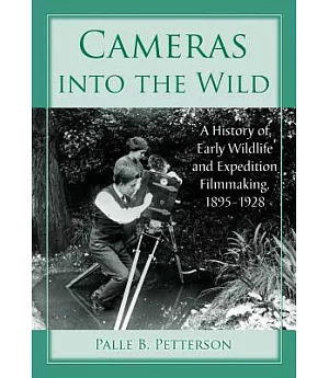 Cameras into the Wild: A History of Early Wildlife and Expedition Filmmaking, 1895-1928