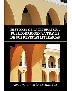 Historia de la literatura Puertorriquena a traves de sus revistas literarias / Puerto Rican literary history through their literary magazines