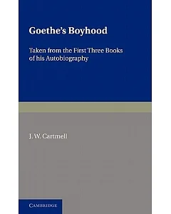 Goethe’s Boyhood: Taken from the First Three Books of Autobiography