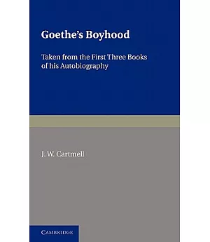 Goethe’s Boyhood: Taken from the First Three Books of Autobiography