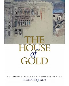 The House of Gold: Building a Palace in Medieval Venice