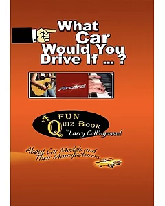 What Car Would You Drive If ?: A Fun Quiz Book About Car Models and Their Manufacturers