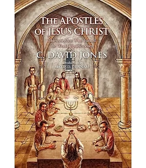 The Apostles of Jesus Christ: Thirteen Men Who Turned the World Upside-down