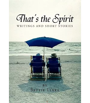 That’s the Spirit: Writings and Short Stories by Bettie Linke