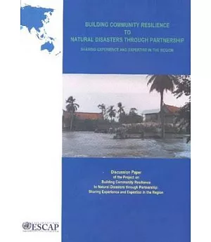 Building Community Resilience to Natural Disasters Through Partnership: Sharing Experience and Expertise in the Region: Discussi