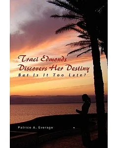 Traci Edmonds Discovers Her Destiny: But Is It Too Late?