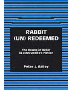 Rabbit (Un)Redeemed: The Drama of Belief in John Updike’s Fiction