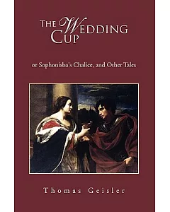 The Wedding Cup: Or Sophonisba’s Chalice, and Other Tales