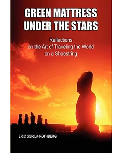 Green Mattress Under the Stars: Reflections on the Art of Traveling the World on a Shoestring