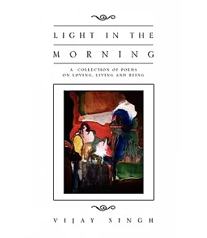 Light in the Morning: A Collection of Poems on Loving, Living and Being
