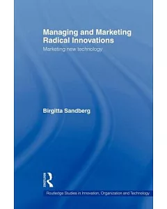 Managing and Marketing Radical Innovations: Marketing New Technology