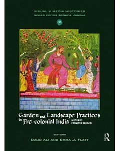 Garden and Landscape Practices in Pre-Colonial India: Histories from the Deccan