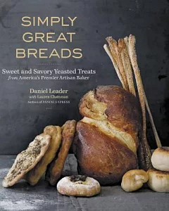 Simply Great Breads: Sweet and Savory Yeasted Treats from America’s Premier Artisan Baker