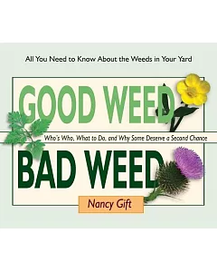 Good Weed, Bad Weed: Who’s Who, What to Do, and Why Some Deserve a Second Chance (All You Need to Know About the Weeds in Your Y