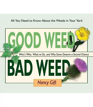 Good Weed, Bad Weed: Who’s Who, What to Do, and Why Some Deserve a Second Chance (All You Need to Know About the Weeds in Your Y