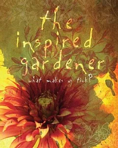 The Inspired Gardener: What Makes Us Tick?