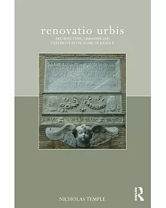 Renovatio Urbis: Architecture, Urbanism and Ceremony in the Rome of Julius II