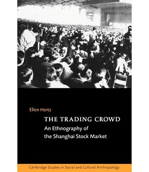 The Trading Crowd: An Ethnography of the Shanghai Stock Market