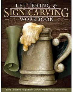 Lettering & Sign Carving Wookbook: 10 Skill-Building Projects for Carving and Painting Custom Signs