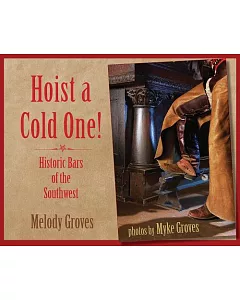Hoist a Cold One!: Historic Bars of the Southwest
