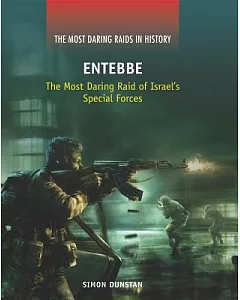 Entebbe: The Most Daring Raid of Israel’s Special Forces