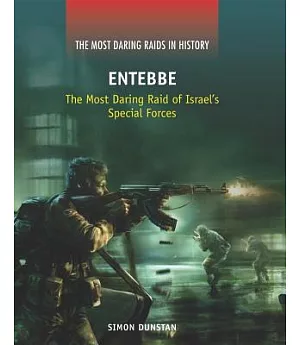 Entebbe: The Most Daring Raid of Israel’s Special Forces